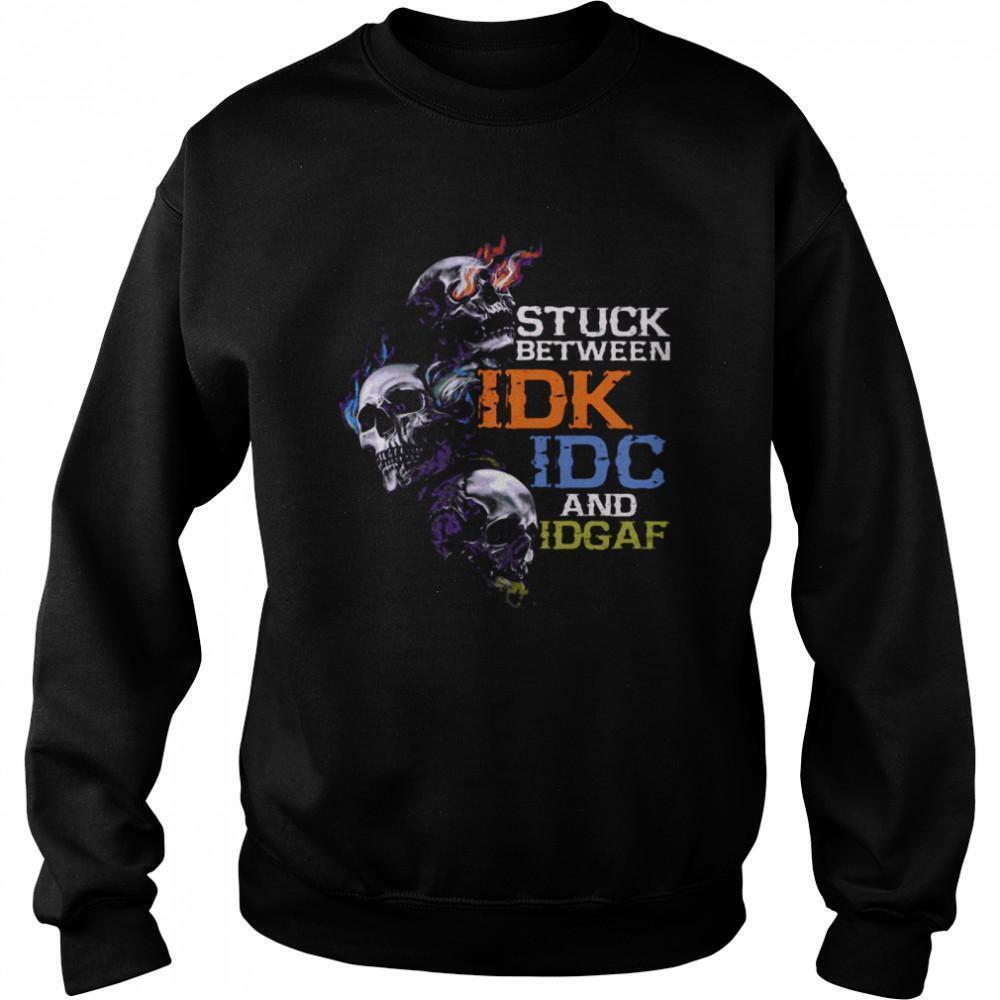 Skull Stuck Between Idk Idc And Idgaf Shirt